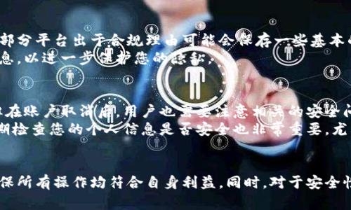 思考一个符合大众和的  
  数字钱包怎样取消？一步步教你轻松操作！ / 

相关关键词：  
 guanjianci 数字钱包, 取消数字钱包, 苹果手机数字钱包, 安卓数字钱包, 数字钱包使用问题 /guanjianci 

数字钱包的定义与功能
随着科技的发展，数字钱包逐渐成为人们日常生活中不可或缺的一部分。数字钱包，顾名思义，指的是一种电子钱包，它通过手机或其他电子设备让用户能够存储、发送和接收资金。数字钱包可以支持多种支付方式，包括信用卡、借记卡以及电子货币等。除了基本的支付功能外，数字钱包还提供了诸如账单支付、转账、购物优惠及积分累积等附加服务。

为什么选择使用数字钱包
在现代社会，使用数字钱包有许多优点。首先，数字钱包让支付变得更为便捷。无论是在商店、餐厅，还是在线购物时，只需轻轻一扫，支付便可完成。其次，数字钱包通常具备良好的安全性，许多应用采用多重身份验证和加密技术，保障用户的资金安全。此外，数字钱包的使用可以带来优惠和积分回馈，进一步增加了用户的消费乐趣。

如何取消数字钱包
如果您决定取消您的数字钱包，步骤相对简单。在进行之前，需要注意的是，确保您已经处理了所有未完成的交易，并且从钱包中取出了您的余额。以下是取消数字钱包的一般步骤：
首先，打开您使用的数字钱包应用程序。接下来，进入账户设置或个人信息页面，一般在右上角或左侧菜单中可以找到。在账户设置中，寻找“取消账户”或“删除账户”的选项，这通常是一个较为隐蔽的选项。点击后，系统可能会要求您提供一些验证信息，如密码或其他身份信息。
完成身份验证后，您会看到一个确认取消的提示，可能会告知您将失去账户中的余额以及所有历史记录，务必仔细阅读这些信息。如果您确认无误，便可进行最终确认，账户将被永久取消。请记住，这一操作不可逆，取消后您将无法恢复账户。

常见问题解析

1. 取消数字钱包后我的余额会怎样处理？
在取消您的数字钱包账户之前，首先需要确认您的钱包中是否有余额。如果您还有未提取的余额，务必在取消账户之前将其转移或提取到您的银行账户。
大多数数字钱包在您决定取消账户时会提醒您需要处置余额。通常情况下，一旦您取消了账户，这些余额可能会被视为过期或作废，导致您无法找回。因此，确保在取消之前处理好这些资金是极为重要的。

2. 如何知道我是否可以恢复已删除的数字钱包账户？
一般情况下，一旦您选择取消数字钱包账户，相关服务商会将您的信息和交易记录彻底删除。恢复的可能性通常取决于各个数字钱包服务商的政策。大部分情况下，数字钱包提供的取消账户功能是不可逆的。
在一些提供恢复服务的平台上，您可能会有窗口期，即在账户取消后的特定时间段内，可以申请恢复账户。然而，这种情况并不普遍，因此在决定取消账户前，务必确认账户中的所有信息和余额。如果有任何疑问，可以直接联系客户服务获取明确的法律或操作建议。

3. 数字钱包在不同平台上的取消方法是否相同？
不同的数字钱包平台在操作步骤、界面设计、甚至术语上都可能有所不同。因此，取消数字钱包的方法并不一定完全相同。常见的数字钱包服务如Apple Pay、Google Wallet、支付宝和微信支付等，虽然都提供了相似的功能，但具体操作步骤会因平台而异。
为确保您能够顺利地取消数字钱包，建议您查阅您所使用数字钱包的官方帮助文件或用户指南。此外，您也可以直接联系该平台的客服，获取更为详细的步骤指导。这样可以避免因操作不当而导致不必要的损失。

4. 取消数字钱包后我的个人信息会被保存吗？
数字钱包服务商在取消账户后，一般会根据相关法律法规对用户个人信息进行处理。在大多数情况下，随着账户的取消，您的相关信息也会随之被删除。部分平台出于合规理由可能会保存一些基本的交易记录，以满足法律要求，但这些信息通常不会与您的身份关联。
如果您对个人信息的处理有疑虑，建议阅读该数字钱包的隐私政策，了解他们会如何处理您的数据。同时，在取消账户前，可以主动要求删除所有个人信息，以进一步保护您的隐私。

5. 数字钱包的安全性如何？取消账户后是否安全？
数字钱包在使用过程中，安全性是很多用户关注的重点。大多数数字钱包应用采取了多重安全保护措施，如加密传输、强认证等，保障用户资金的安全。但在账户取消后，用户也需要注意相关的安全问题。
一旦您取消数字钱包账户，建议更改相关的密码，以防止未授权的访问。同时，还可以监控您的银行账户和信用卡记录，确保没有异常交易发生。此外，定期检查您的个人信息是否安全也非常重要，尤其是在有过与数字钱包有关的交易或账户的情况下。

总结
数字钱包为我们带来了便捷的支付体验，但在某些情况下，您可能会选择取消该服务。在取消数字钱包账户时，请务必仔细审查账户余额和个人信息，确保所有操作均符合自身利益。同时，对于安全性和信息处理等问题，也应保持警惕。如果您对此领域仍然有疑问，不妨咨询专业人士或直接联系相关服务商寻求帮助。